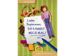 Livro Liebe Supermami, Du Kannst Mich Mal!leben Mit Kleinkind De Julia A Kris (inglês)