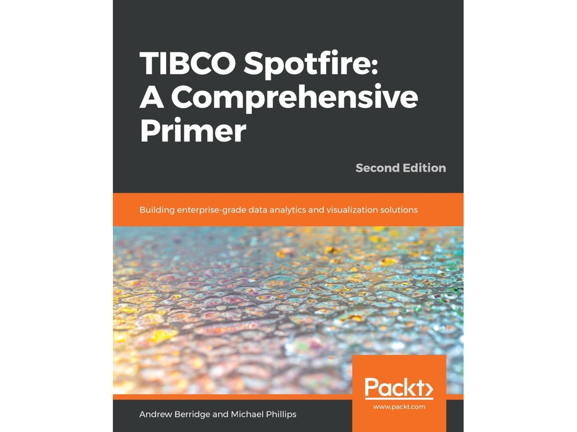 Livro Tibco Spotfire Building Enterprise-grade Data Analytics And Visualization Solutions De Berridge, Andrew Et Al. (inglês)