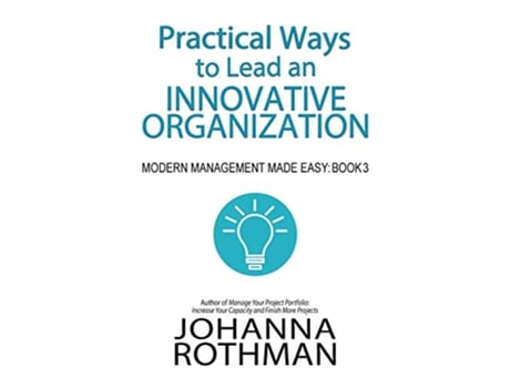 Livro Practical Ways to Lead an Innovative Organization Modern Management Made Easy Book 3 de Rothman Johanna (Inglês - Capa Dura)