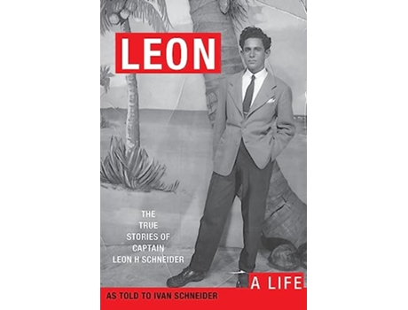 Livro Leon A LIFE The True Stories of Captain Leon H Schneider de Ivan Schneider (Inglês)