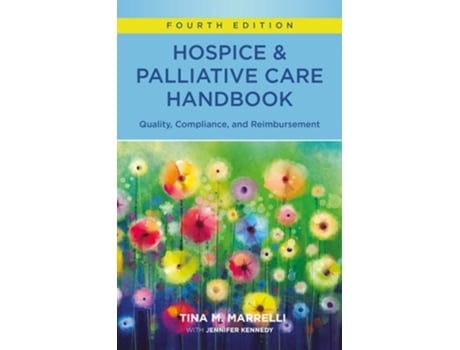 Livro Hospice amp Palliative Care Handbook, Fourth Edition Quality, Compliance, and Reimbursement de Tina M Marrelli (Inglês)