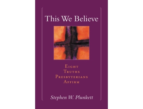 Livro This We Believe: Eight Truths Presbyterians Affirm Stephen W. Plunkett (Inglês)