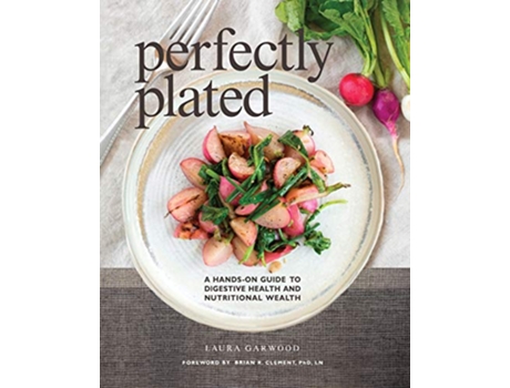 Livro Perfectly Plated A HandsOn Guide To Digestive Health And Nutritional Wealth de Laura Garwood (Inglês)
