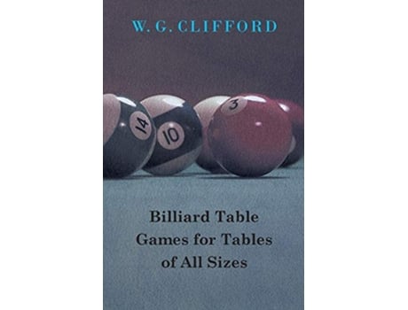 Livro Billiard Table Games for Tables of All Sizes de W G Clifford (Inglês)