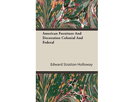Livro American Furniture And Decoration Colonial And Federal de Edward Stratton Holloway (Inglês - Capa Dura)