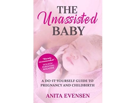 Livro The Unassisted Baby A DoItYourself Guide to Pregnancy and Childbirth de Anita Evensen (Inglês)