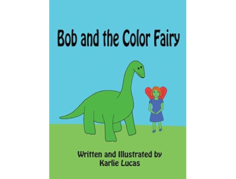 Livro Bob and the Color Fairy Bob the Littlest Dinosaur de Karlie M Lucas (Inglês - Capa Dura)