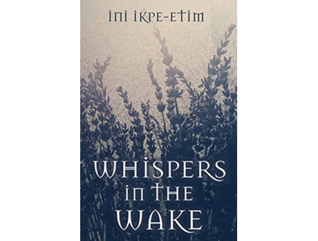 Livro WHISPERS IN THE WAKE de Ini IkpeEtim (Inglês)