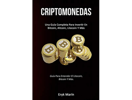 Livro Criptomonedas Una Guía Completa Para Invertir En Bitcoin, Altcoin, Litecoin Y Más De Eryk Marín (espanhol)