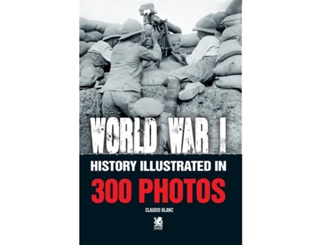 Livro World War I History Illustrated in 300 Photos de Claudio Blanc (Inglês)