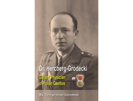 Livro DR. HERCBERG-GRODECKI GALLANT PHYSICIAN OF POLISH GHETTOS de GEORGE GORODESKI (Inglês)