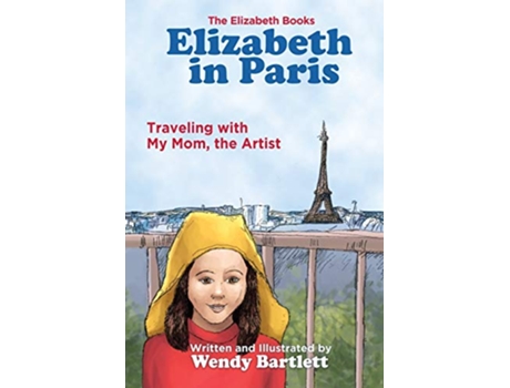 Livro Elizabeth in Paris Traveling with My Mom the Artist The Elizabeth Books de Wendy Bartlett (Inglês)