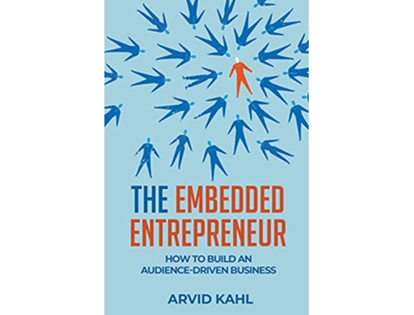 Livro The Embedded Entrepreneur How to Build an AudienceDriven Business de Arvid Kahl (Inglês)
