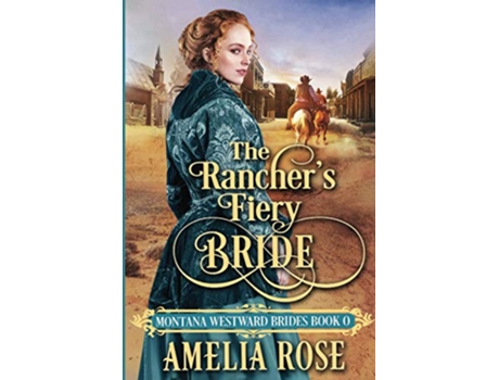 Livro The Ranchers Fiery Bride Historical Western Mail Order Bride Romance Montana Westward Brides de Amelia Rose (Inglês)