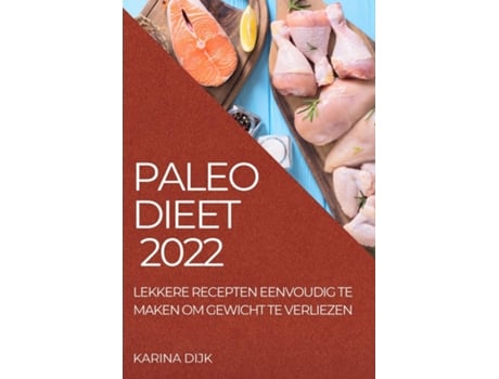 Livro Paleo Dieet 2022 Lekkere Recepten Eenvoudig Te Maken Om Gewicht Te Verliezen De Karina Dijk Dijk (inglês)