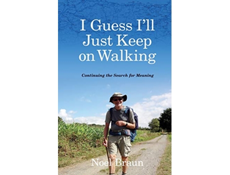 Livro I Guess Ill Just Keep On Walking Continuing the Search for Meaning de Noel Braun (Inglês)