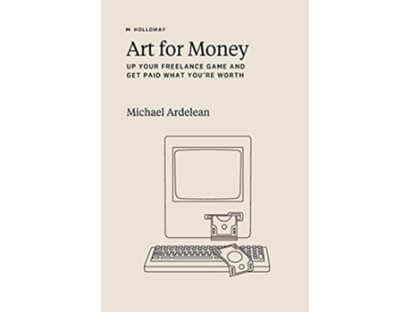 Livro Art For Money Up Your Freelance Game and Get Paid What You’re Worth de Michael Ardelean (Inglês)