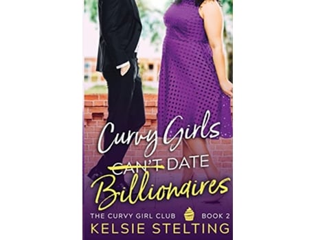 Livro Curvy Girls Cant Date Billionaires de Kelsie Stelting (Inglês)