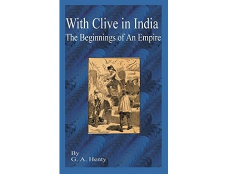 Livro With Clive In India The Beginning Of An Empire De G A Henty (inglês)