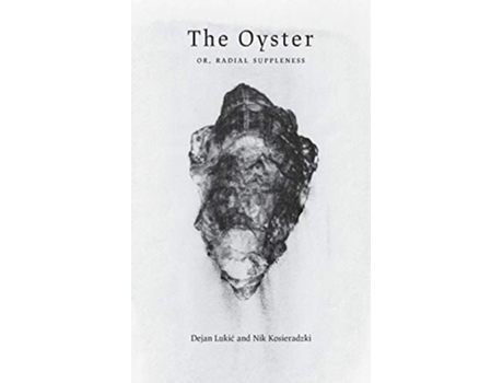 Livro The Oyster Or Radial Suppleness Agrodolce de Dejan Lukic e Nik Kosieradzki (Inglês)