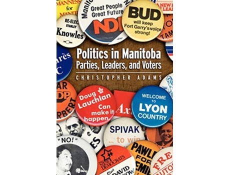 Livro Politics in Manitoba Parties Leaders and Voters de Christopher Adams (Inglês)