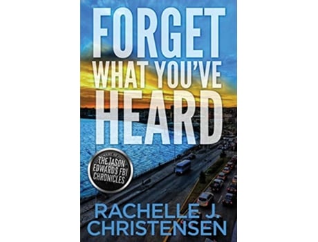 Livro Forget What Youve Heard The Jason Edwards FBI Chronicles Dangerous Secrets Suspense de Rachelle J Christensen (Inglês)