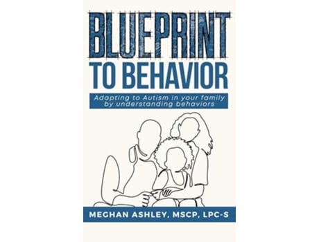 Livro Blueprint to Behavior Adapting to Autism in your family by understanding behaviors de Meghan Ashley (Inglês)