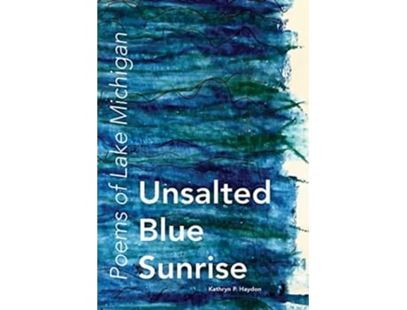 Livro Unsalted Blue Sunrise Poems of Lake Michigan de Kathryn P Haydon (Inglês)