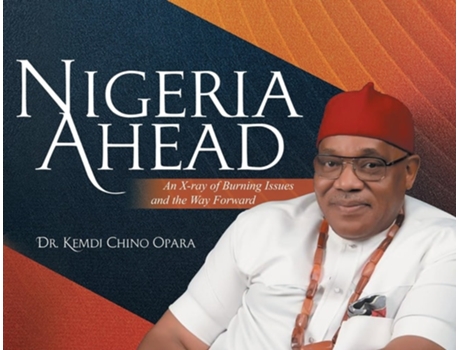 Livro Nigeria Ahead An X-ray of Burning Issues and the Way Forward de Dr Kemdi Chino Opara (Inglês)