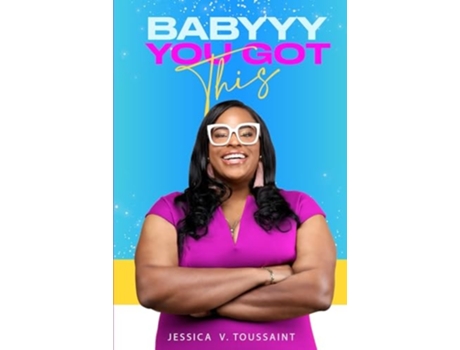 Livro BABYYY YOU GOT THIS de Jessica V Toussaint (Inglês)