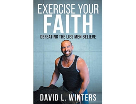 Livro Exercise Your Faith Defeating the Lies Men Believe de David L Winters (Inglês)