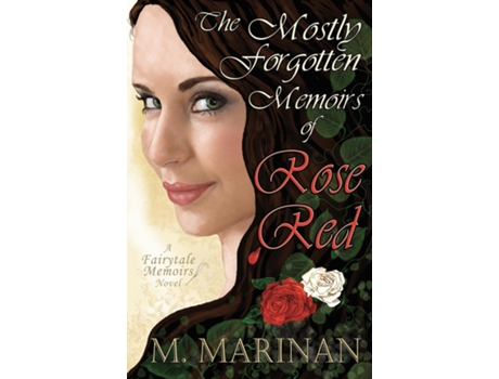 Livro The Mostly Forgotten Memoirs Of Rose-red A Fairytale Memoirs Novel De M Marinan (inglês)