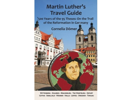 Livro Martin Luthers Travel Guide 500 Years of the Ninety-Five Theses On the Trail of the Reformation in Germany de Cornelia Dömer (Inglês)