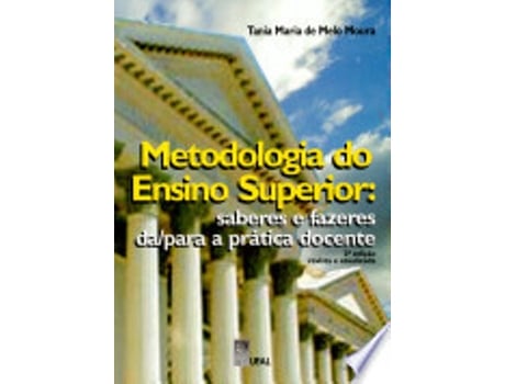 Livro METODOLOGIA DO ENSINO SUPERIOR - SABERES E FAZERES DA/PARA A PRATICA DOCENTE de MOURA, TANIA MARIA DE MELO (Português do Brasil)