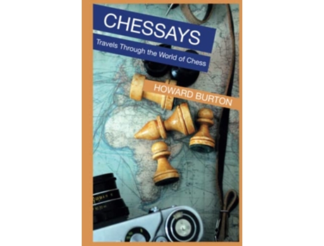Livro Chessays Travels Through The World Of Chess de Howard Burton (Inglês)