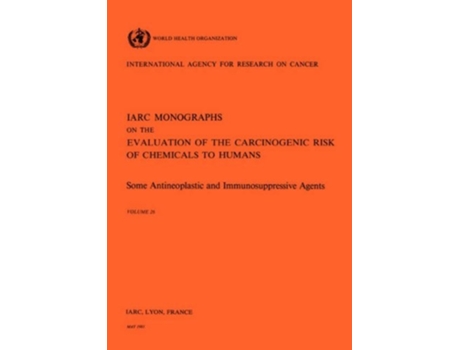 Livro Vol 26 Iarc Monographs Some Antineoplastic Amp Immunosupressive Agents De The International Agency For Research On Cancer (inglês - Capa Dura)