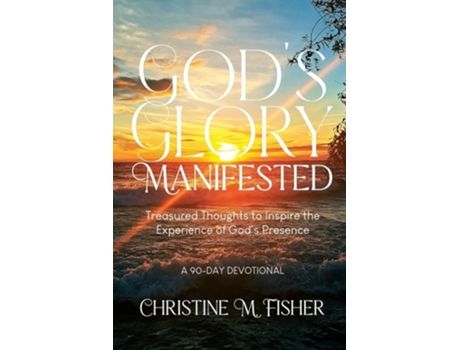 Livro Gods Glory Manifested Treasured Thoughts to Inspire the Experience of Gods Presence de Christine M Fisher (Inglês)
