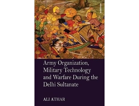 Livro Army Organization, Military Technology and Warfare During the Delhi Sultanate de Ali Athar (Inglês - Capa Dura)