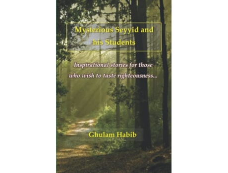 Livro Mysterious Seyyid and his Students Inspirational stories for those who wish to taste righteousness de Ghulam Habib (Inglês)