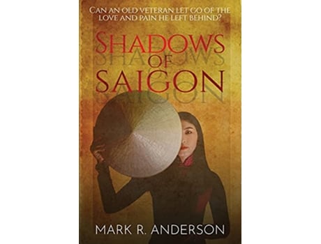 Livro Shadows of Saigon Can An Old Veteran Let Go Of The Love And Pain He Left Behind de Mark R Anderson (Inglês)