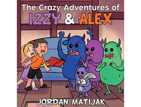 Livro The Crazy Adventures of Izzy Alex Fun Childrens Picture Book for Early Readers and Bedtime ages 46 or 68 de Jordan Matijak (Inglês)