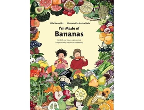 Livro Im Made Of Bananas Healthy Eating For Kids And Grown-ups ! De Hilla Starovisky (inglês - Capa Dura)