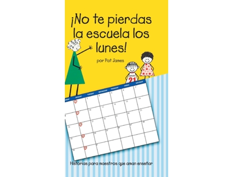 Livro ¡No te pierdas la escuela los lunes! Historias para maestros que aman enseñar de Pat James (Inglês)