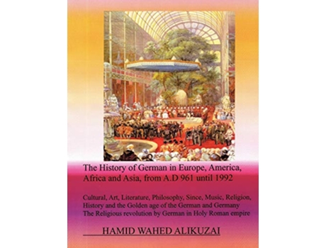 Livro The History of German in Europe America Africa and Asia from AD 961 until 1992 de Hamid Wahed Alikuzai (Inglês)