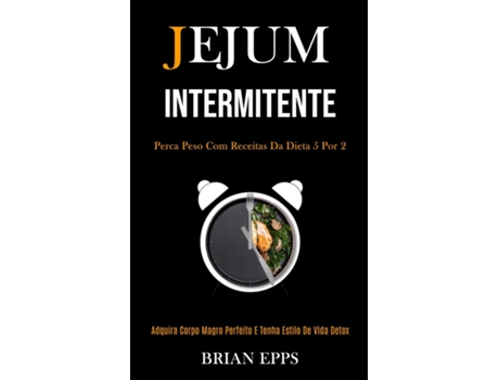 Livro Jejum Intermitente Perca Peso Com Receitas Da Dieta 5 Por 2 De Brian Epps (inglês)