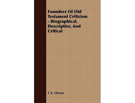 Livro Founders Of Old Testament Criticism Biographical Descriptive And Critical de T K Cheyne (Inglês)