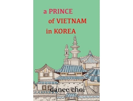 Livro A Prince Of Vietnam In Korea De Danee Choi (inglês)