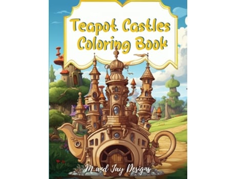 Livro Teapot Castle Coloring Book Paint Your Fantasy in a Magical Coloring Journey de Designs (Inglês)