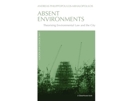 Livro Absent Environments: Theorising Environmental Law and the City de Andreas Philippopoulos-Mihalopoulos (Inglês)