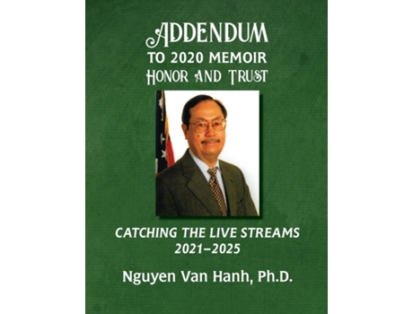 Livro Addendum to My 2020 Memoir Honor and Trust Catching the Live Streams 2021-2025 de Nguyen Van Hanh (Inglês)